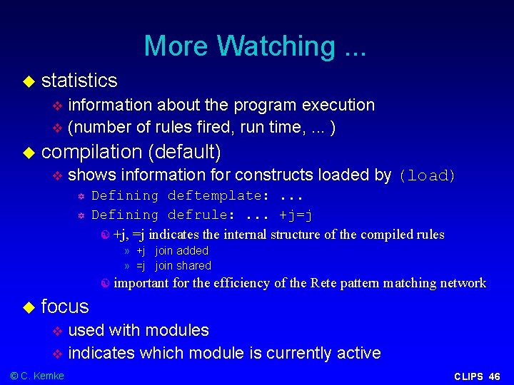 More Watching. . . statistics information about the program execution (number of rules fired,