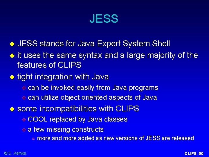 JESS stands for Java Expert System Shell it uses the same syntax and a