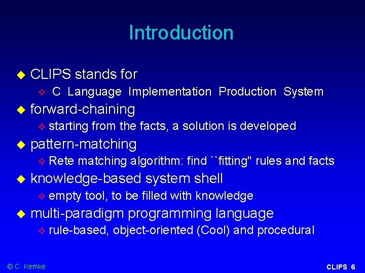 Introduction CLIPS stands forward-chaining Rete matching algorithm: find ``fitting'' rules and facts knowledge-based system