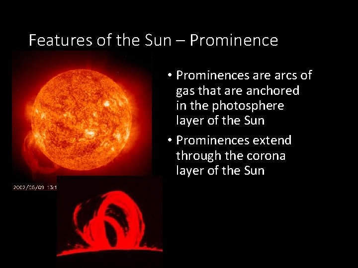 Features of the Sun – Prominence • Prominences are arcs of gas that are