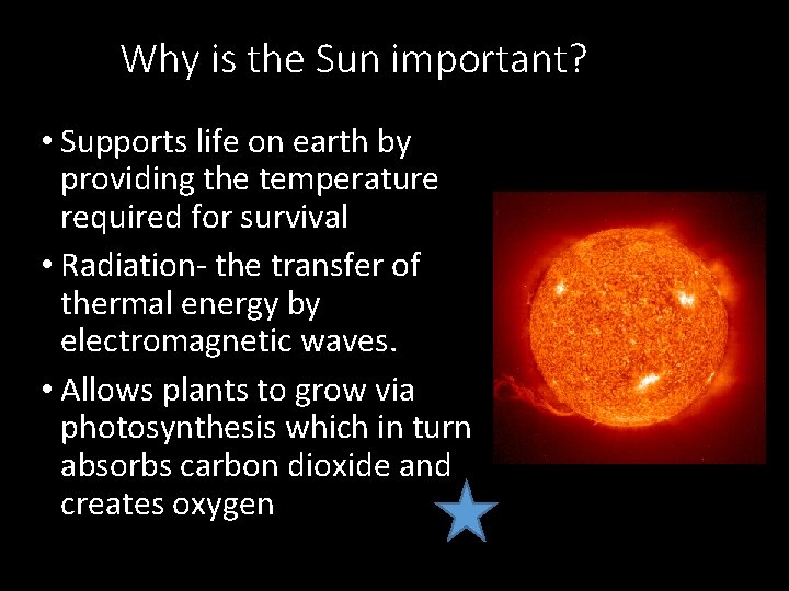 Why is the Sun important? • Supports life on earth by providing the temperature