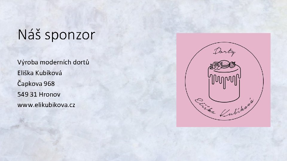 Náš sponzor Výroba moderních dortů Eliška Kubíková Čapkova 968 549 31 Hronov www. elikubikova.