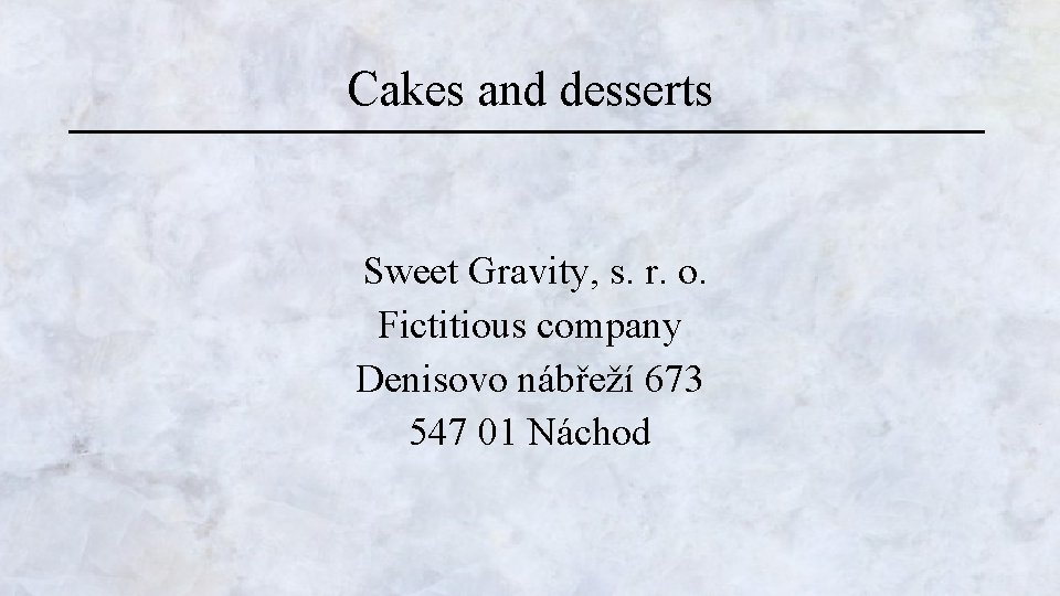 Cakes and desserts Sweet Gravity, s. r. o. Fictitious company Denisovo nábřeží 673 547