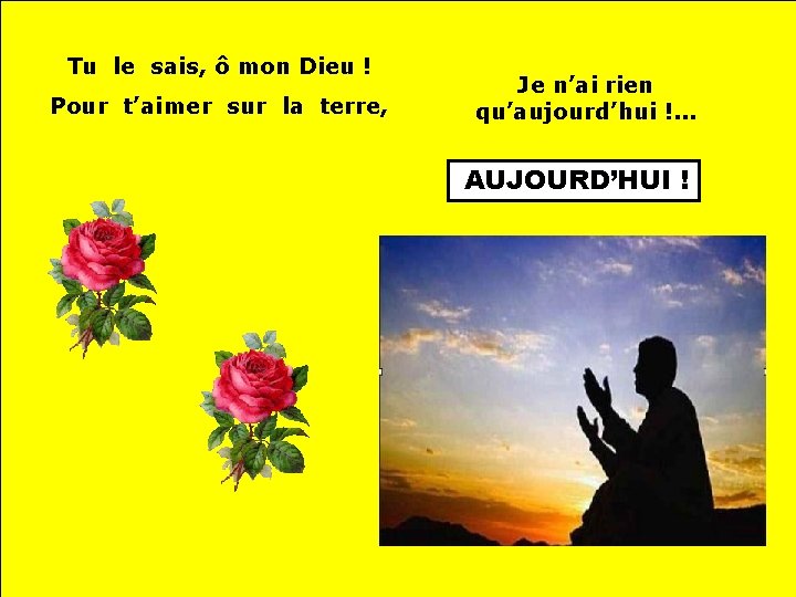 Tu le sais, ô mon Dieu ! Pour t’aimer sur la terre, Je n’ai