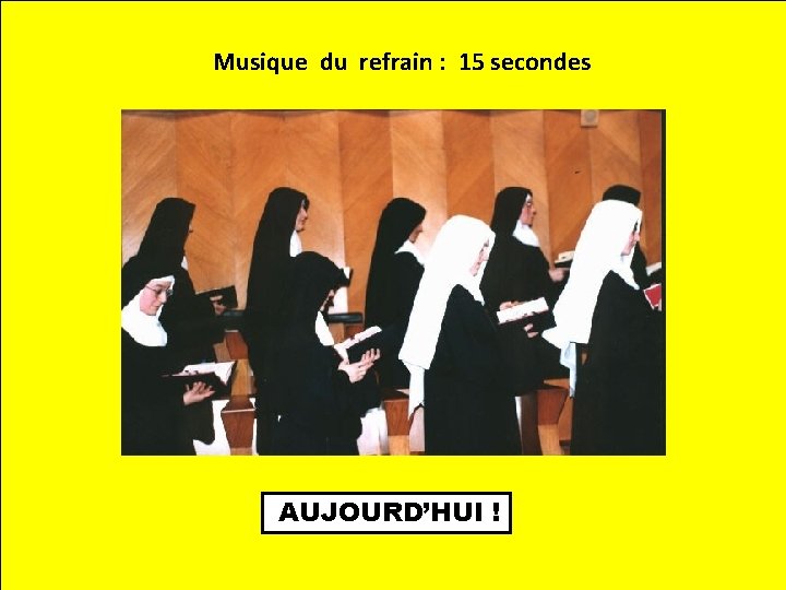 Musique du refrain : 15 secondes AUJOURD’HUI ! 