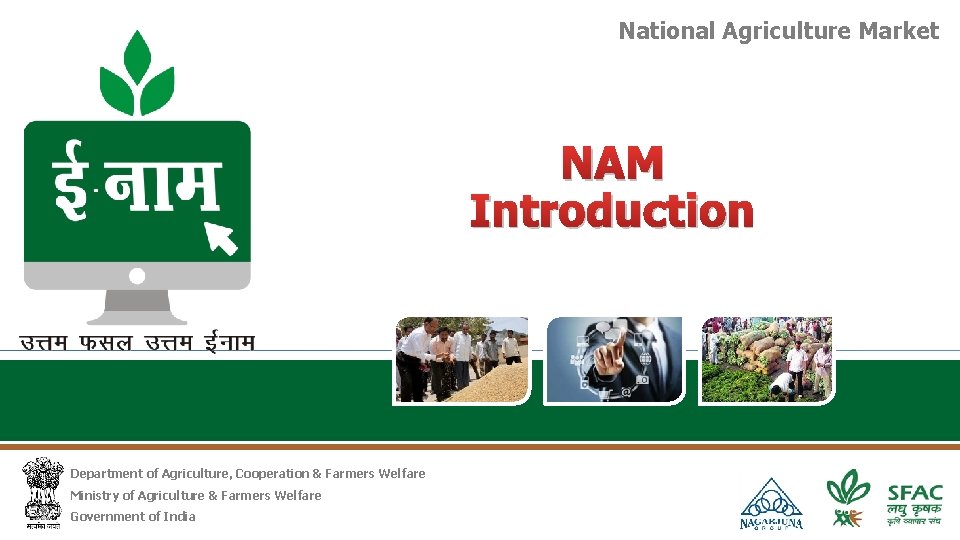 National Agriculture Market NAM Introduction Department of Agriculture, Cooperation & Farmers Welfare Ministry of