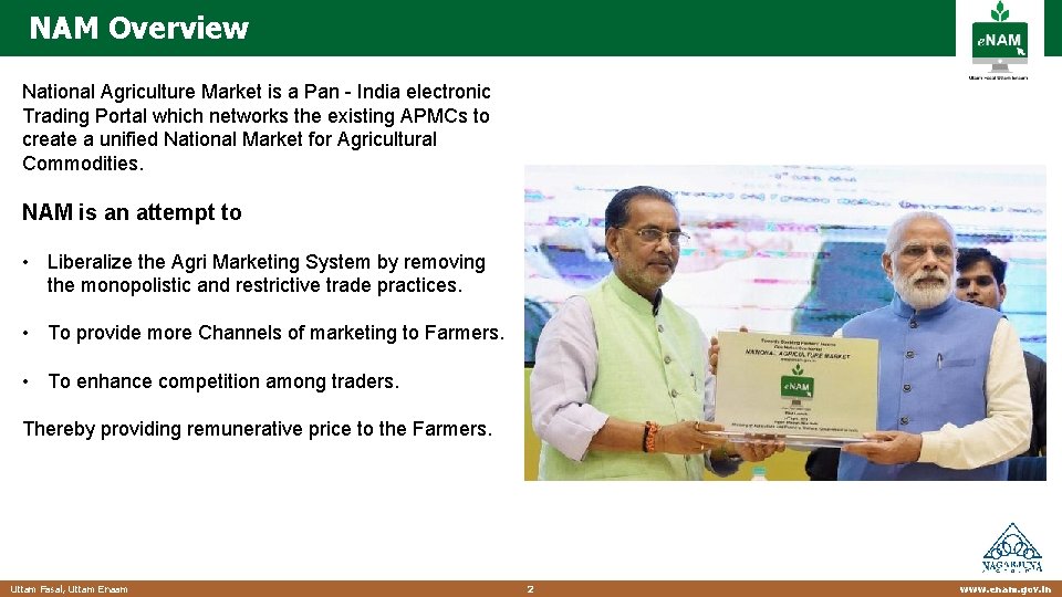 NAM Overview National Agriculture Market is a Pan - India electronic Trading Portal which