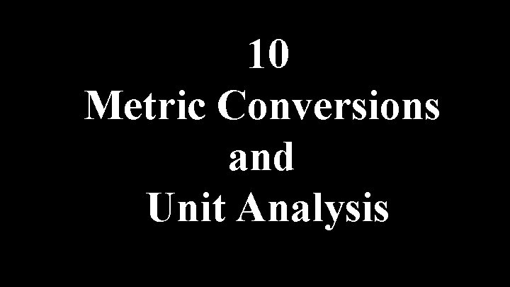 10 Metric Conversions and Unit Analysis 