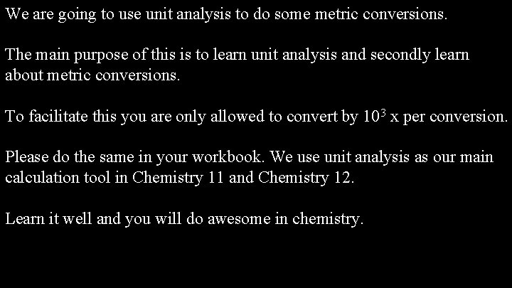 We are going to use unit analysis to do some metric conversions. The main