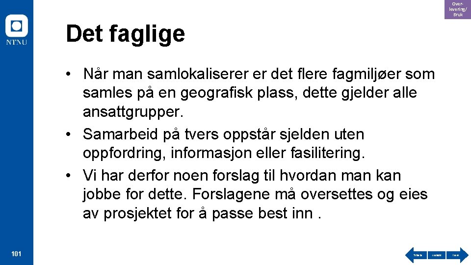 Overlevering/ Bruk Det faglige • Når man samlokaliserer er det flere fagmiljøer som samles