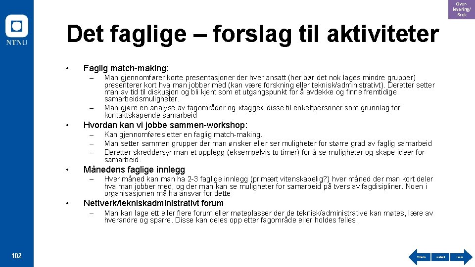 Overlevering/ Bruk Det faglige – forslag til aktiviteter • Faglig match-making: – – •