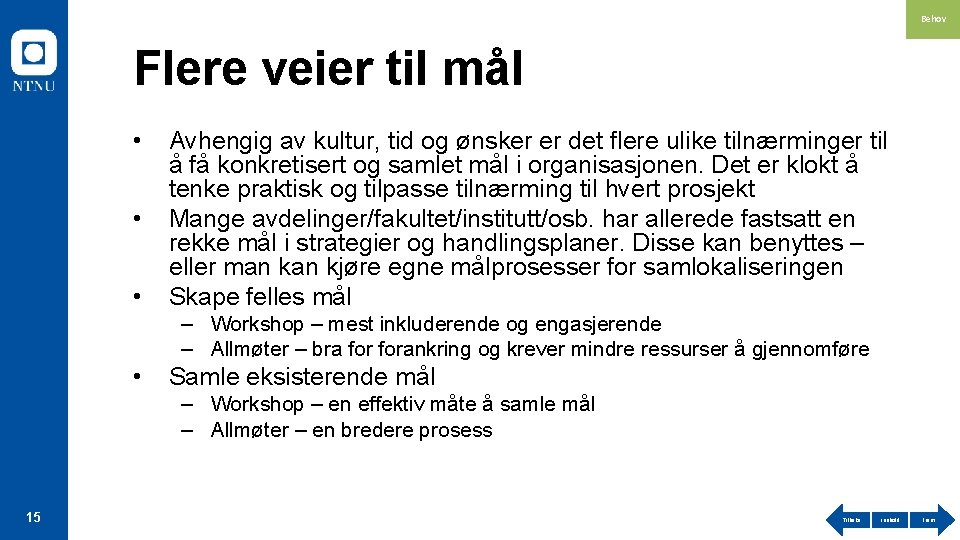 Behov Flere veier til mål • • • Avhengig av kultur, tid og ønsker