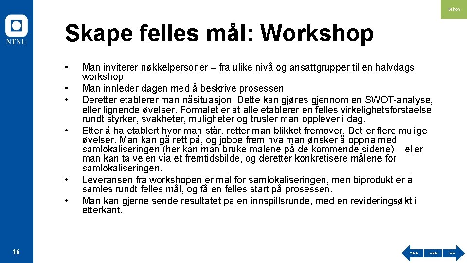 Behov Skape felles mål: Workshop • • • 16 Man inviterer nøkkelpersoner – fra
