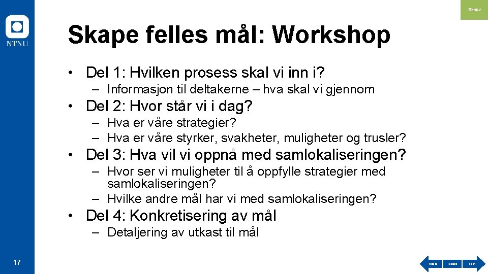 Behov Skape felles mål: Workshop • Del 1: Hvilken prosess skal vi inn i?