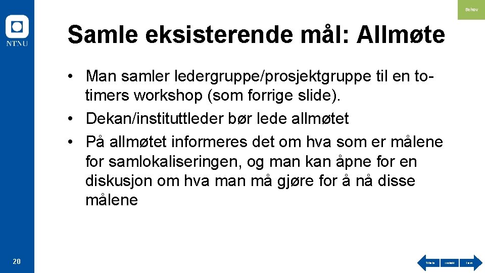 Behov Samle eksisterende mål: Allmøte • Man samler ledergruppe/prosjektgruppe til en totimers workshop (som