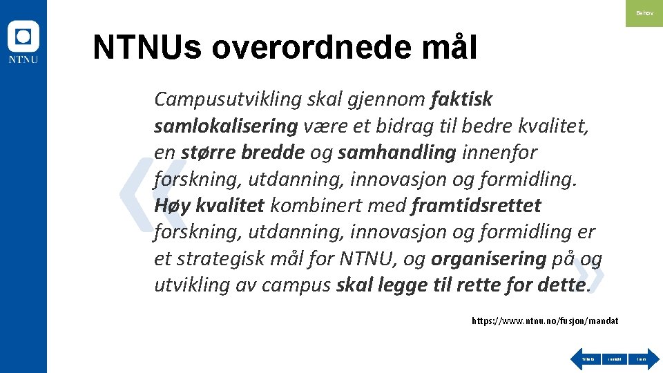 Behov NTNUs overordnede mål « Campusutvikling skal gjennom faktisk samlokalisering være et bidrag til