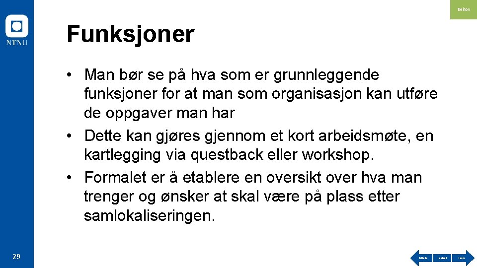 Behov Funksjoner • Man bør se på hva som er grunnleggende funksjoner for at