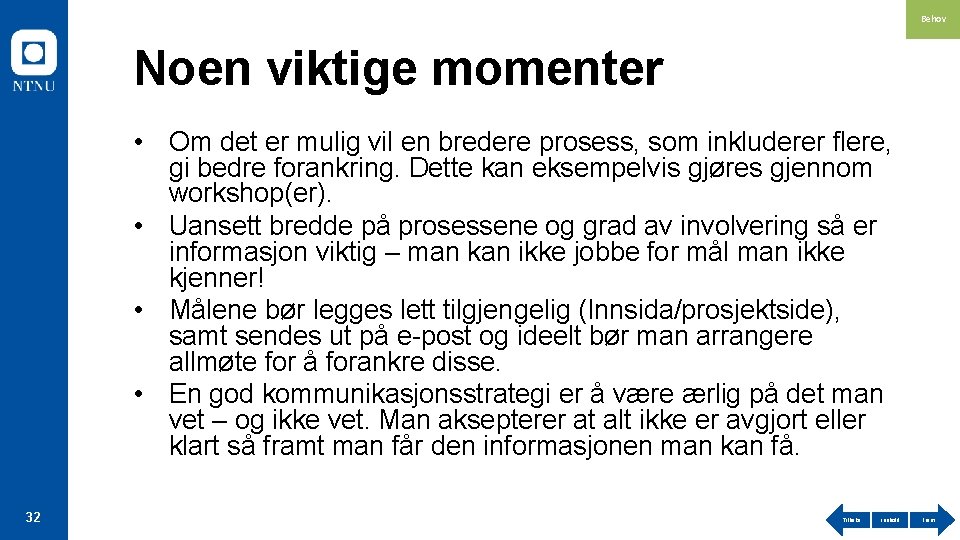 Behov Noen viktige momenter • Om det er mulig vil en bredere prosess, som