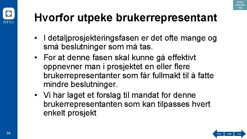 Detaljprosjekte ring Hvorfor utpeke brukerrepresentant • I detaljprosjekteringsfasen er det ofte mange og små