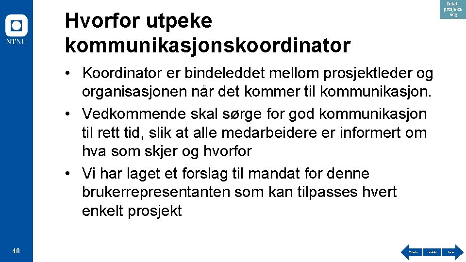 Detaljprosjekte ring Hvorfor utpeke kommunikasjonskoordinator • Koordinator er bindeleddet mellom prosjektleder og organisasjonen når