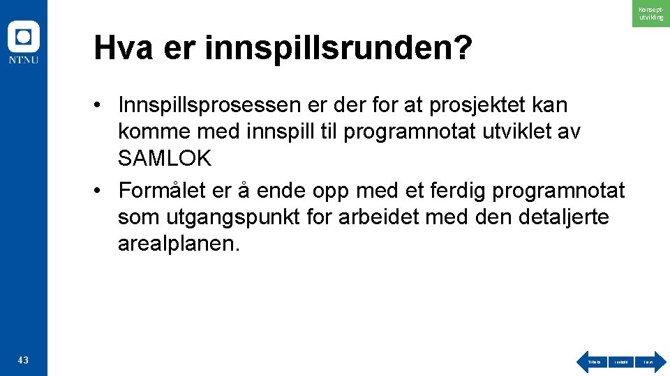 Konseptutvikling Hva er innspillsrunden? • Innspillsprosessen er der for at prosjektet kan komme med