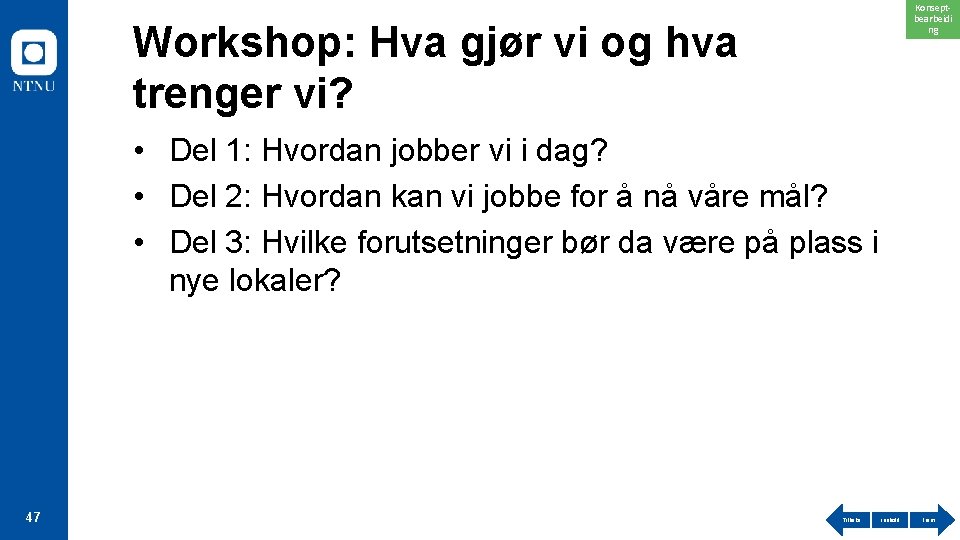 Konseptbearbeidi ng Workshop: Hva gjør vi og hva trenger vi? • Del 1: Hvordan