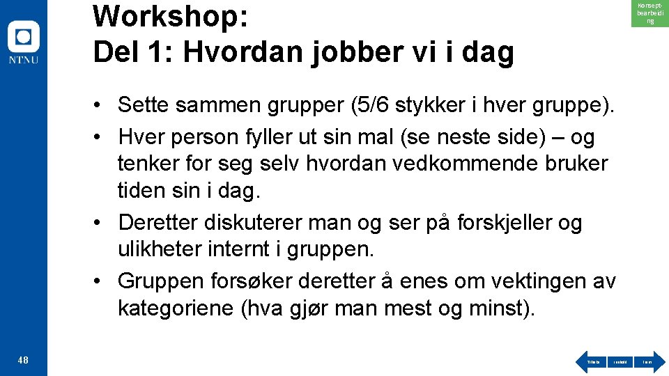 Workshop: Del 1: Hvordan jobber vi i dag Konseptbearbeidi ng • Sette sammen grupper