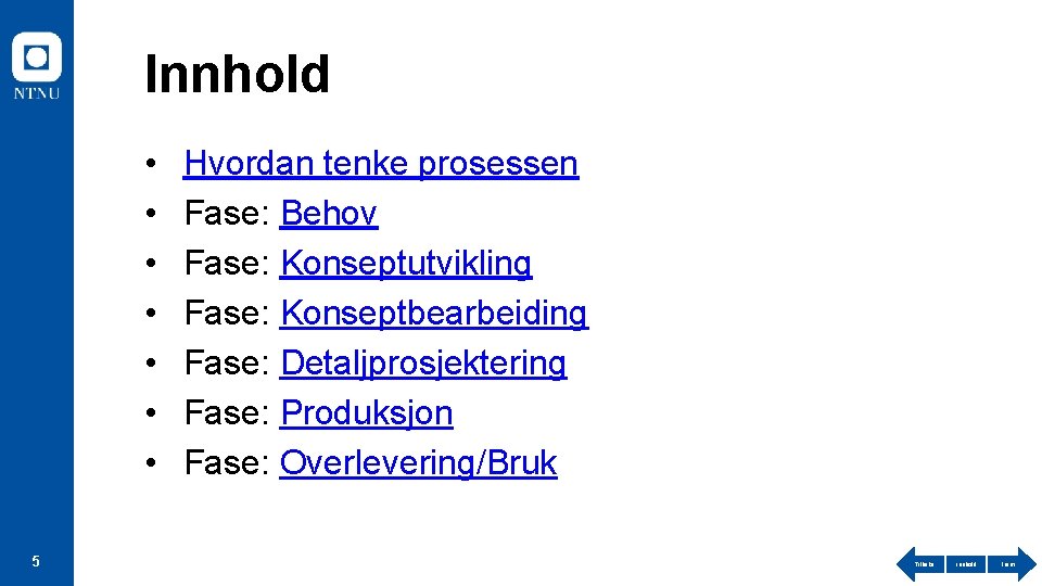 Innhold • • 5 Hvordan tenke prosessen Fase: Behov Fase: Konseptutvikling Fase: Konseptbearbeiding Fase: