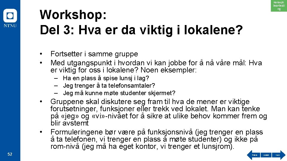 Konseptbearbeidi ng Workshop: Del 3: Hva er da viktig i lokalene? • • Fortsetter