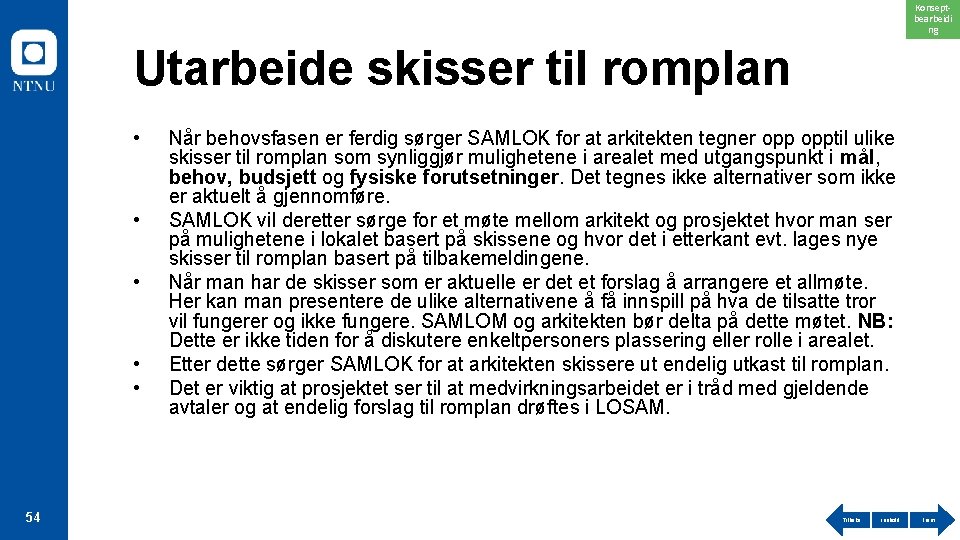 Konseptbearbeidi ng Utarbeide skisser til romplan • • • 54 Når behovsfasen er ferdig