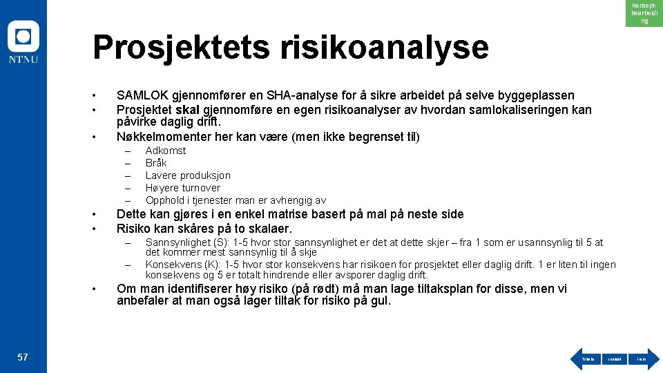 Konseptbearbeidi ng Prosjektets risikoanalyse • • • SAMLOK gjennomfører en SHA-analyse for å sikre