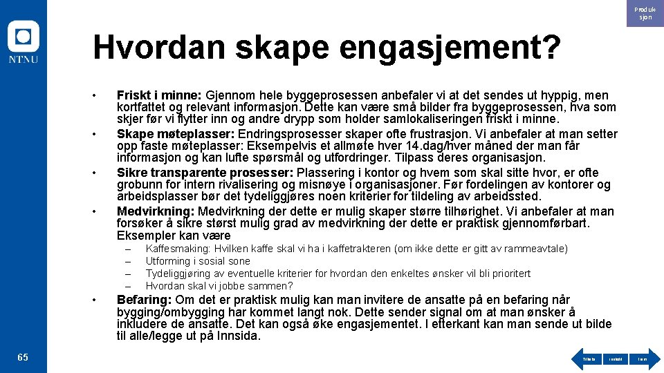 Produksjon Hvordan skape engasjement? • • Friskt i minne: Gjennom hele byggeprosessen anbefaler vi