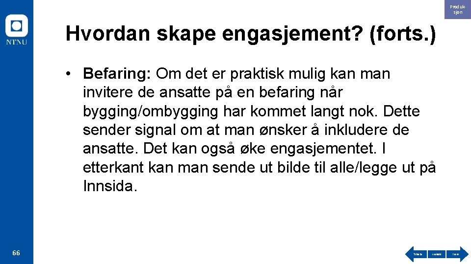 Produksjon Hvordan skape engasjement? (forts. ) • Befaring: Om det er praktisk mulig kan