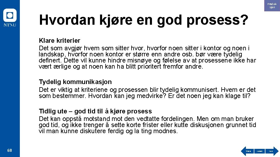 Produksjon Hvordan kjøre en god prosess? Klare kriterier Det som avgjør hvem som sitter