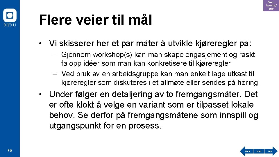 Overlevering/ Bruk Flere veier til mål • Vi skisserer her et par måter å