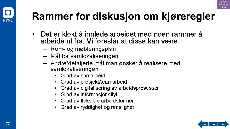 Overlevering/ Bruk Rammer for diskusjon om kjøreregler • Det er klokt å innlede arbeidet