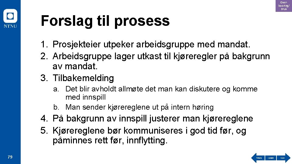 Overlevering/ Bruk Forslag til prosess 1. Prosjekteier utpeker arbeidsgruppe med mandat. 2. Arbeidsgruppe lager