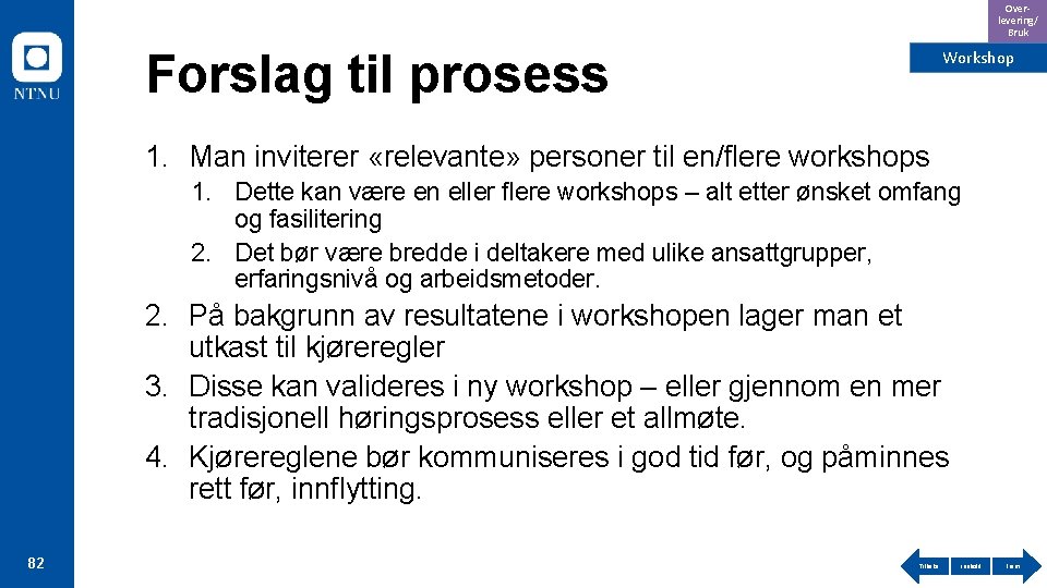 Overlevering/ Bruk Forslag til prosess Workshop 1. Man inviterer «relevante» personer til en/flere workshops