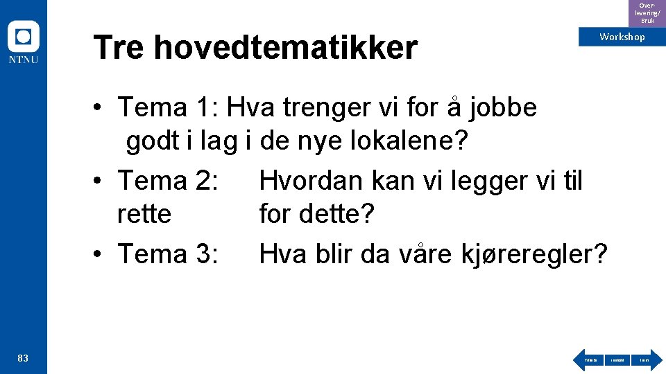 Overlevering/ Bruk Tre hovedtematikker Workshop • Tema 1: Hva trenger vi for å jobbe