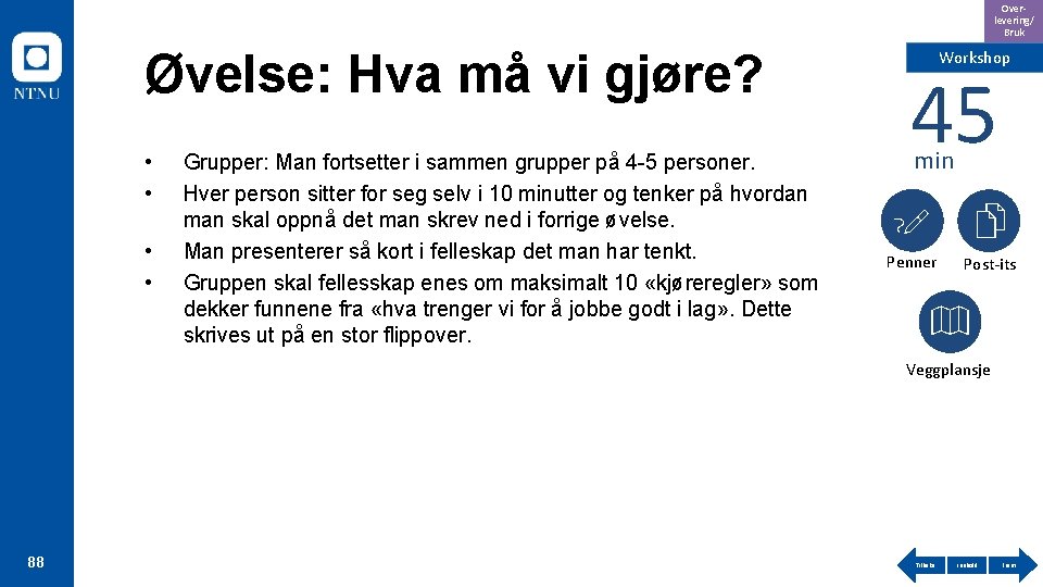 Overlevering/ Bruk Øvelse: Hva må vi gjøre? • • Grupper: Man fortsetter i sammen