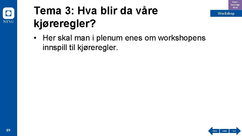 Overlevering/ Bruk Tema 3: Hva blir da våre kjøreregler? Workshop • Her skal man