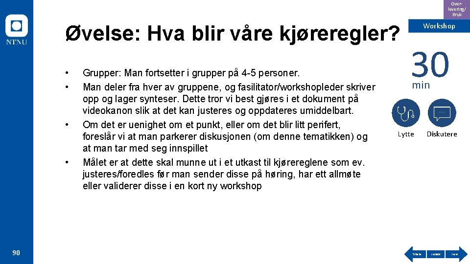 Overlevering/ Bruk Øvelse: Hva blir våre kjøreregler? • • 90 Grupper: Man fortsetter i
