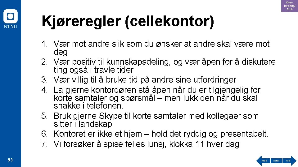 Overlevering/ Bruk Kjøreregler (cellekontor) 1. Vær mot andre slik som du ønsker at andre