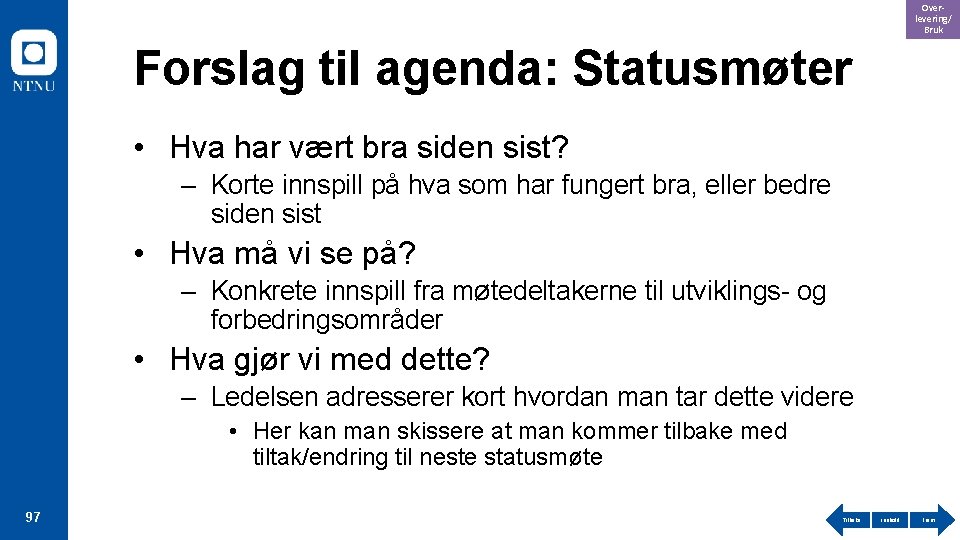 Overlevering/ Bruk Forslag til agenda: Statusmøter • Hva har vært bra siden sist? –