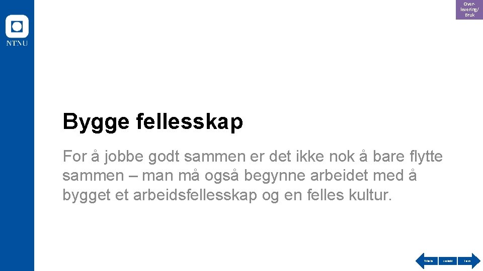 Overlevering/ Bruk Bygge fellesskap For å jobbe godt sammen er det ikke nok å