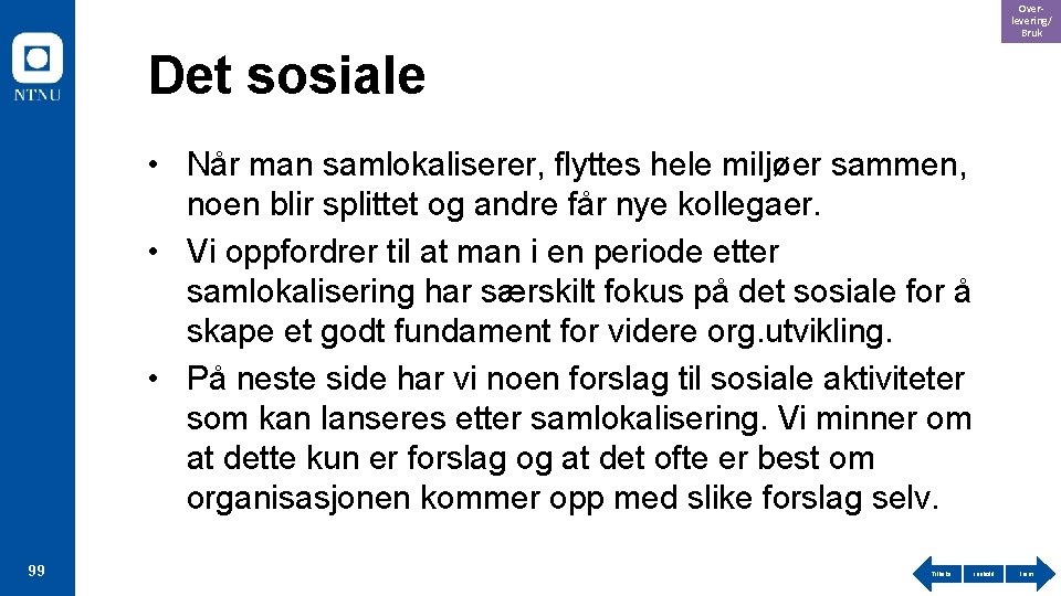 Overlevering/ Bruk Det sosiale • Når man samlokaliserer, flyttes hele miljøer sammen, noen blir
