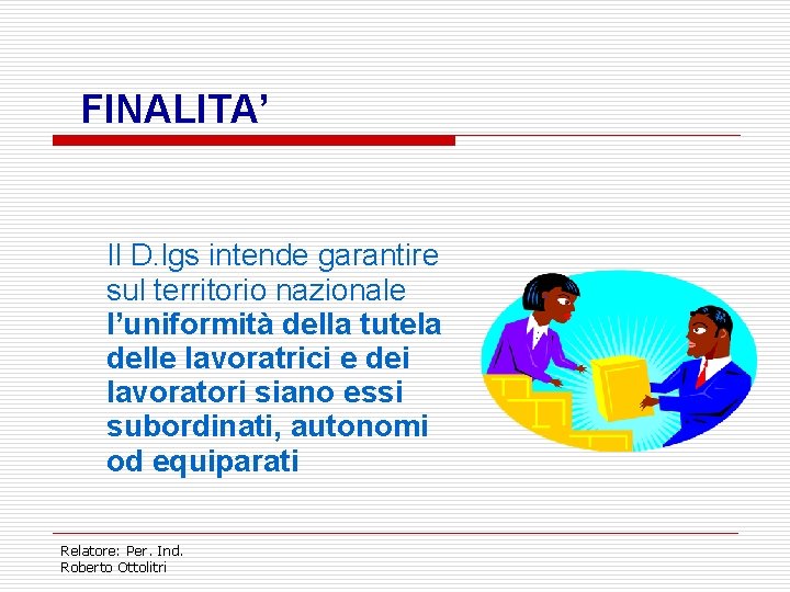 FINALITA’ Il D. lgs intende garantire sul territorio nazionale l’uniformità della tutela delle lavoratrici