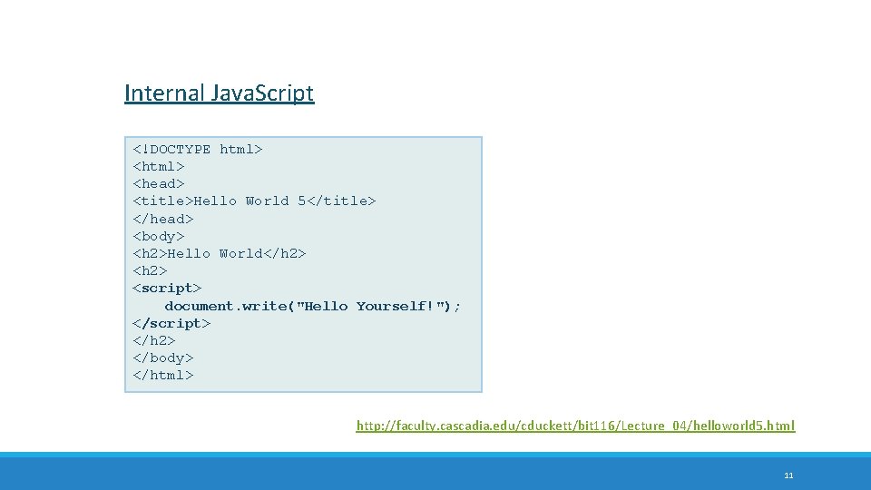 Internal Java. Script <!DOCTYPE html> <head> <title>Hello World 5</title> </head> <body> <h 2>Hello World</h