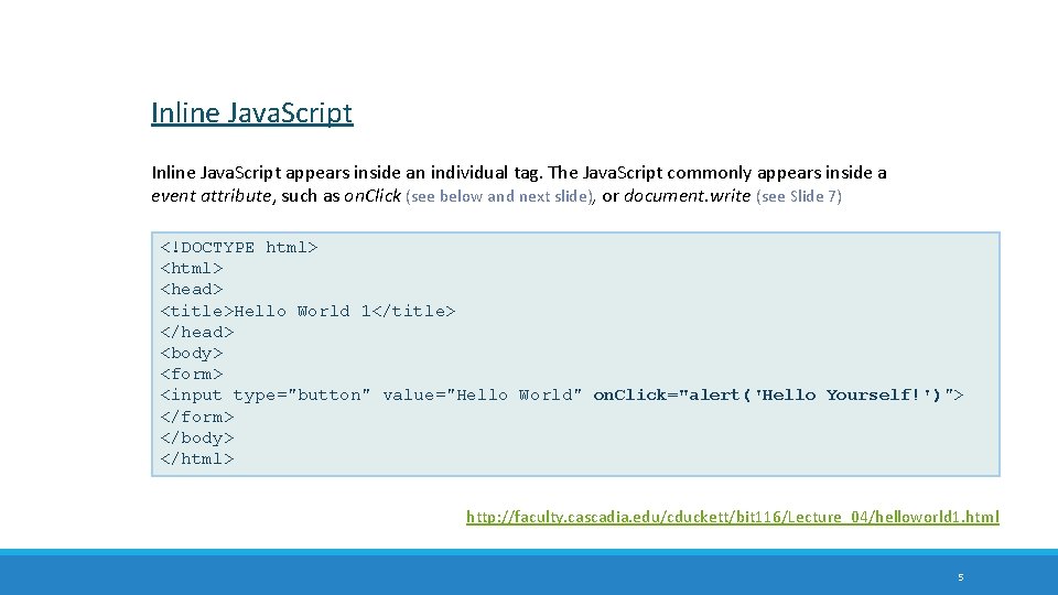 Inline Java. Script appears inside an individual tag. The Java. Script commonly appears inside