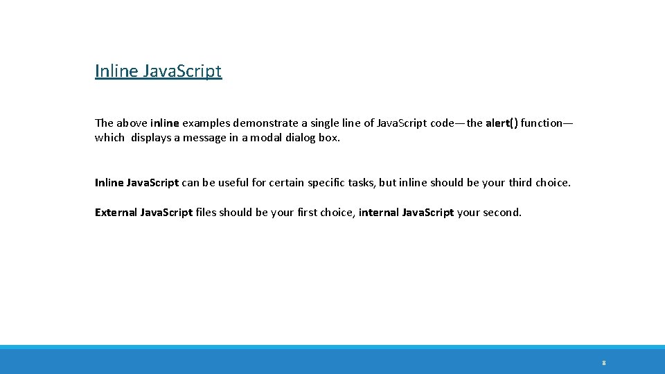 Inline Java. Script The above inline examples demonstrate a single line of Java. Script